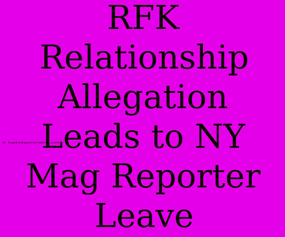 RFK Relationship Allegation Leads To NY Mag Reporter Leave