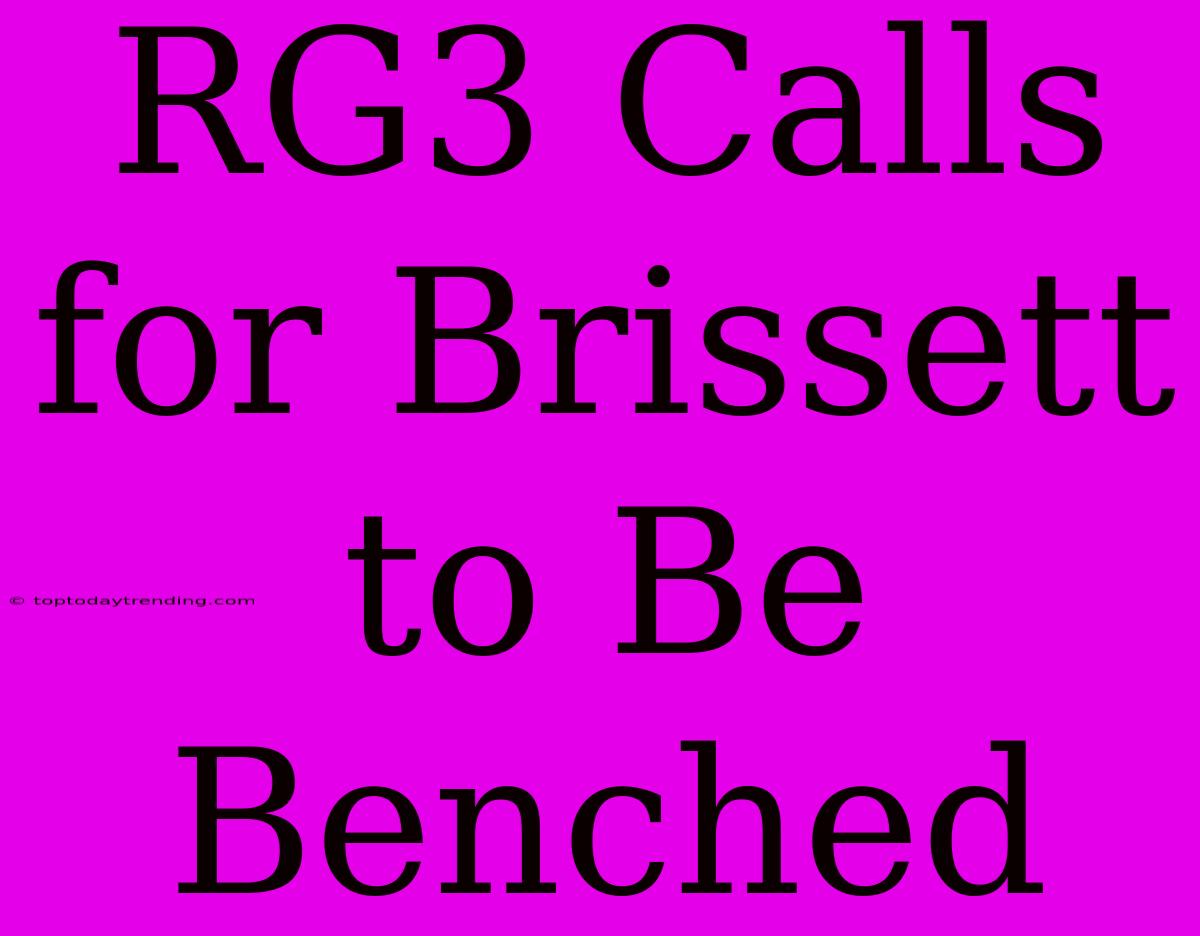 RG3 Calls For Brissett To Be Benched