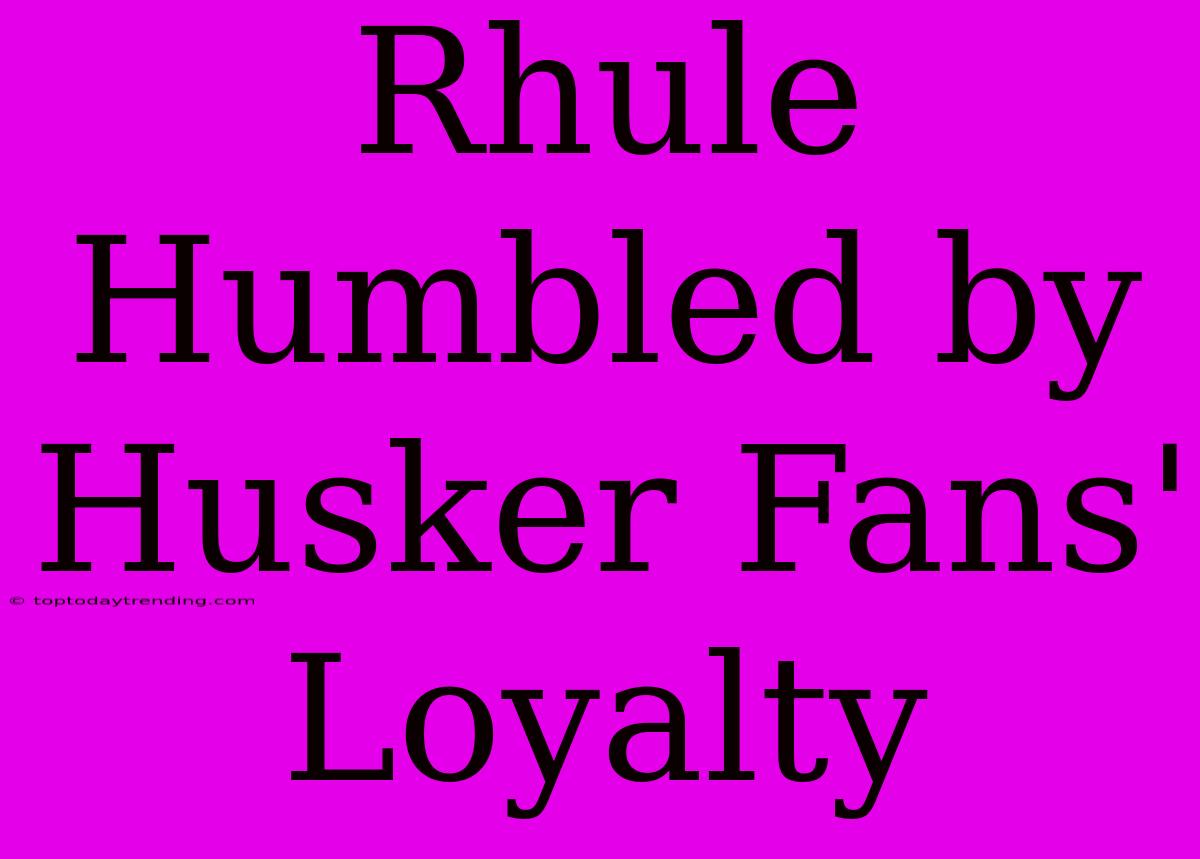 Rhule Humbled By Husker Fans' Loyalty