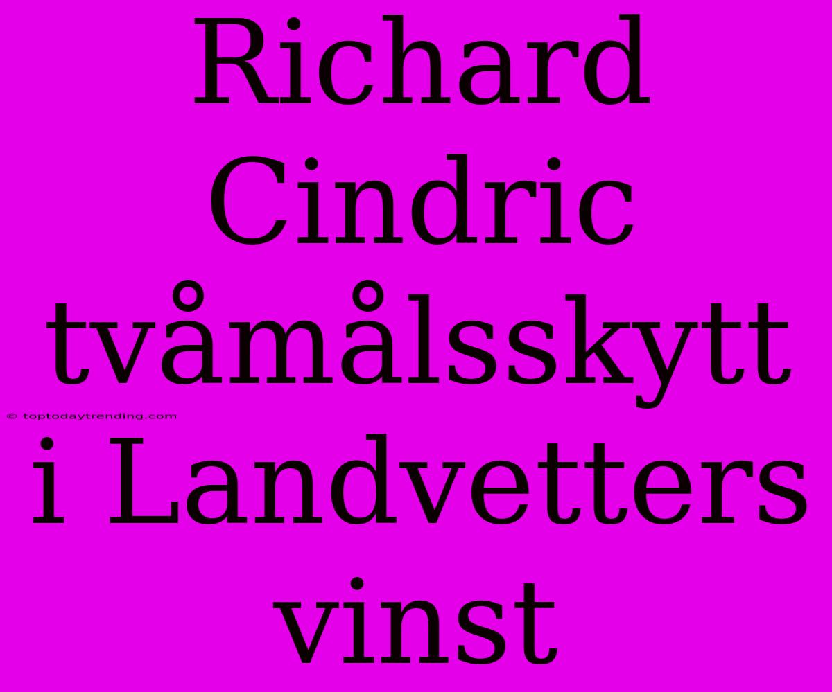 Richard Cindric Tvåmålsskytt I Landvetters Vinst