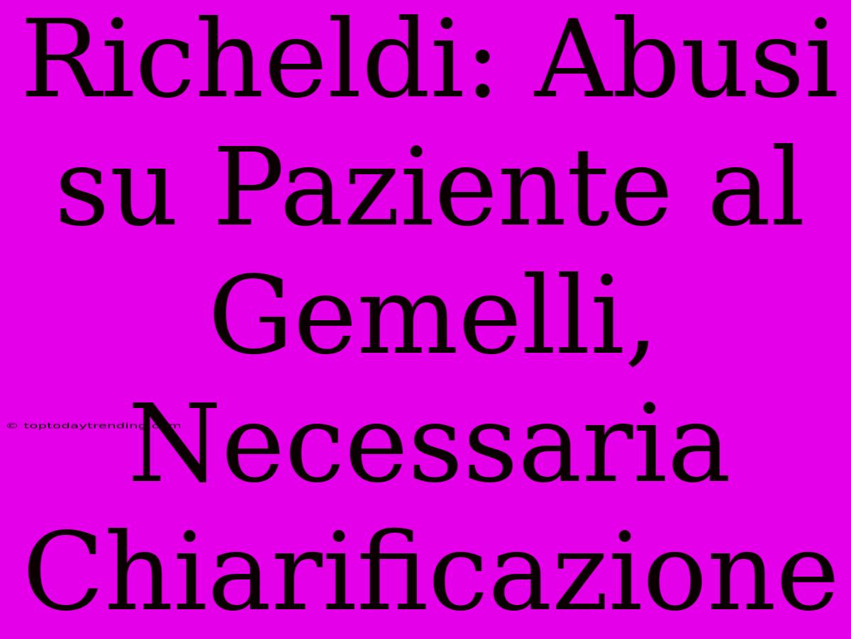 Richeldi: Abusi Su Paziente Al Gemelli, Necessaria Chiarificazione