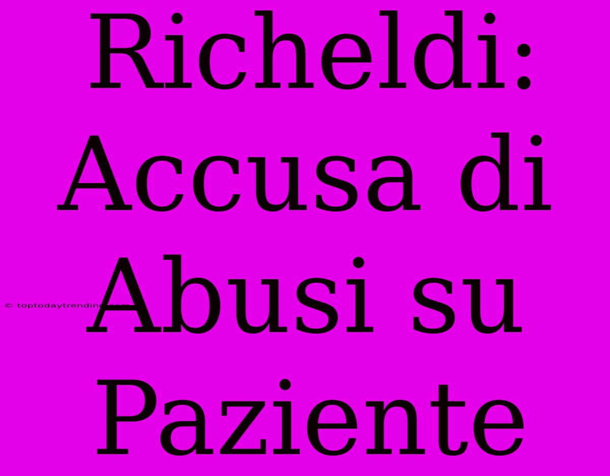 Richeldi: Accusa Di Abusi Su Paziente