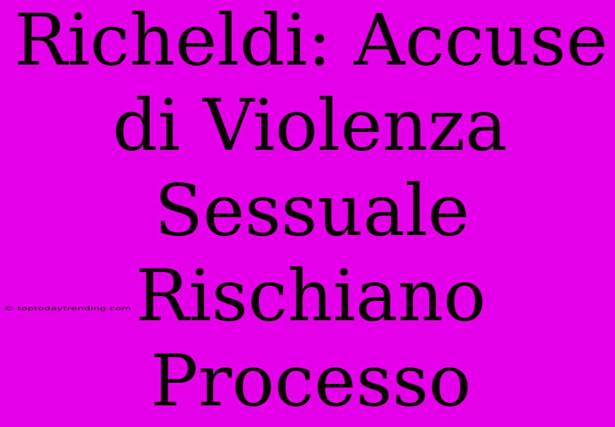 Richeldi: Accuse Di Violenza Sessuale Rischiano Processo