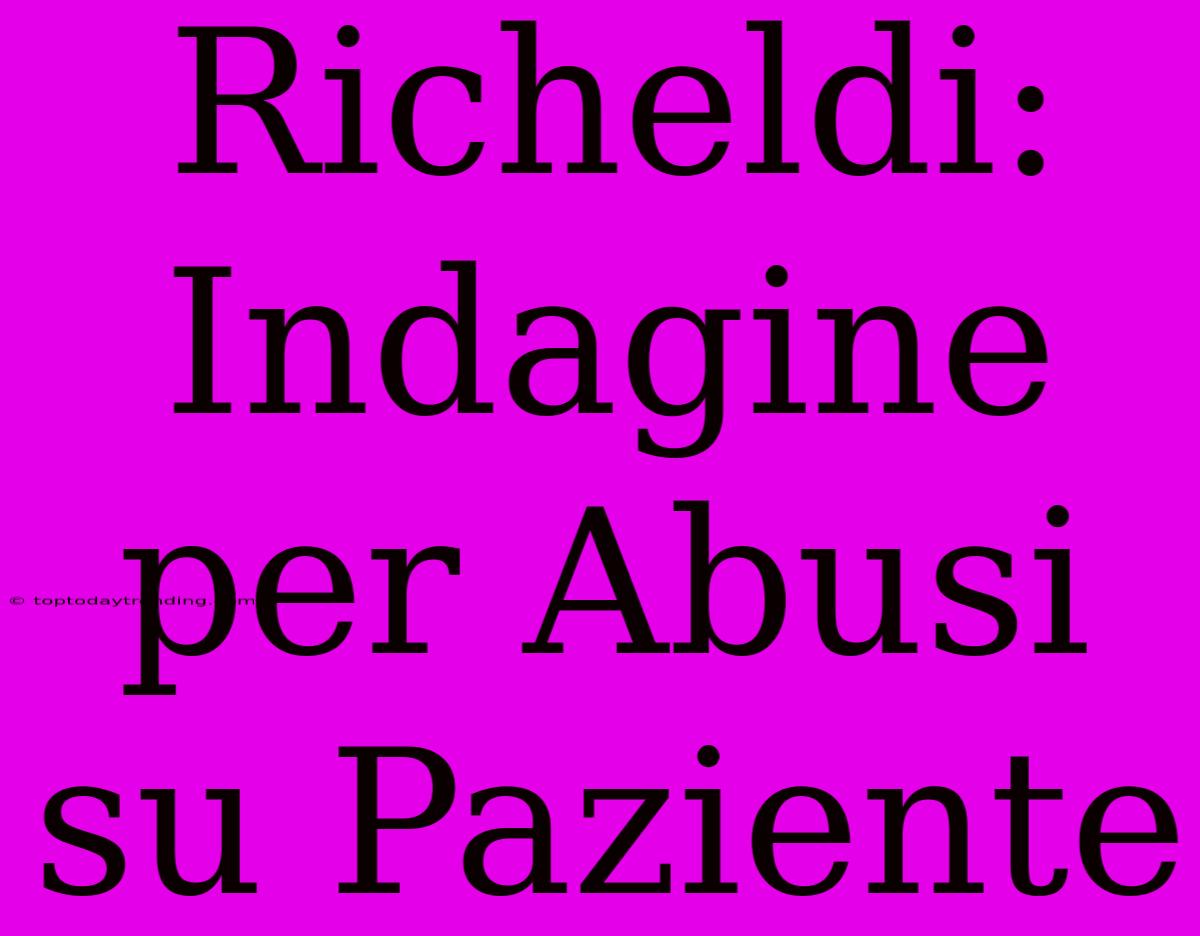 Richeldi: Indagine Per Abusi Su Paziente