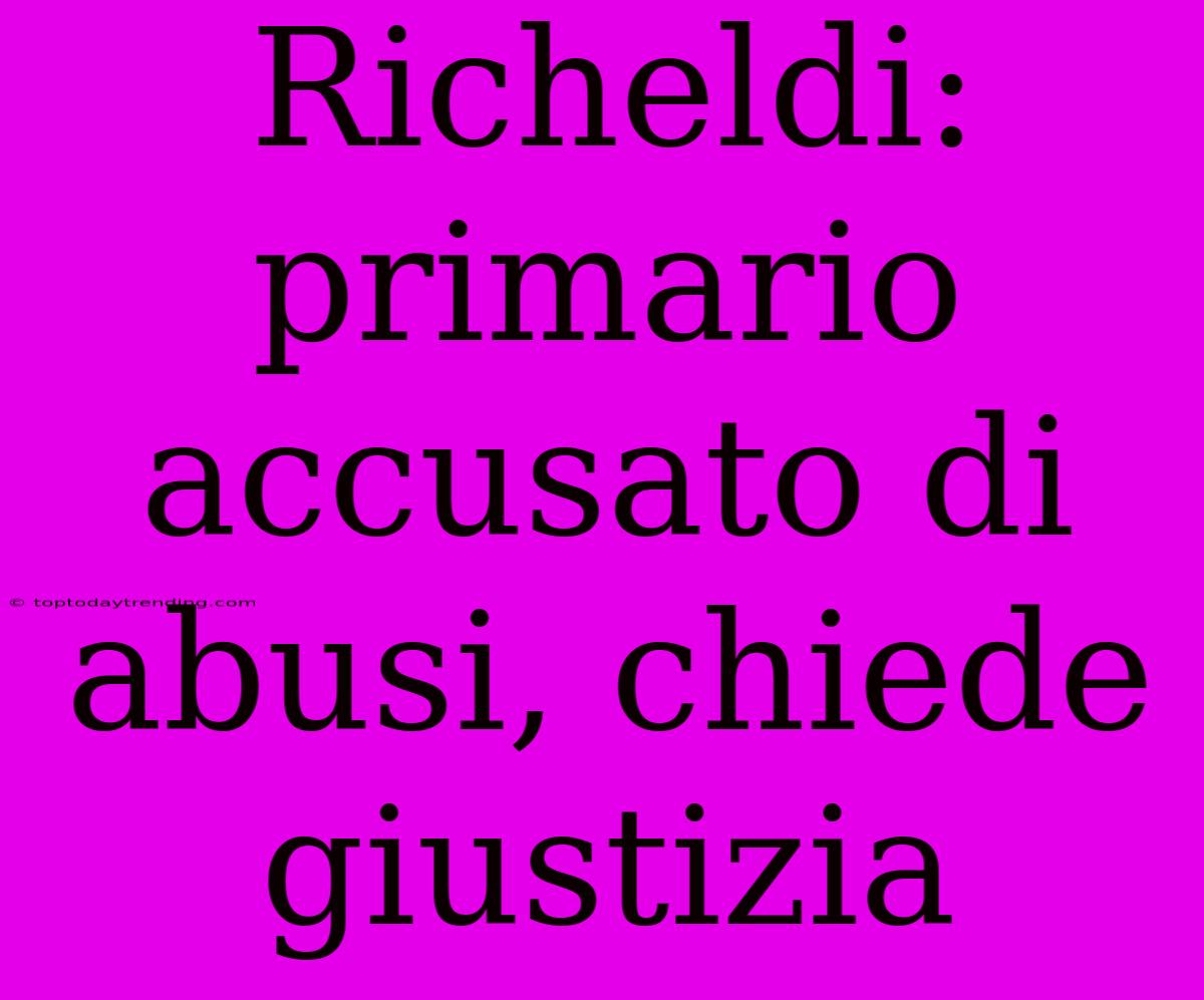 Richeldi: Primario Accusato Di Abusi, Chiede Giustizia