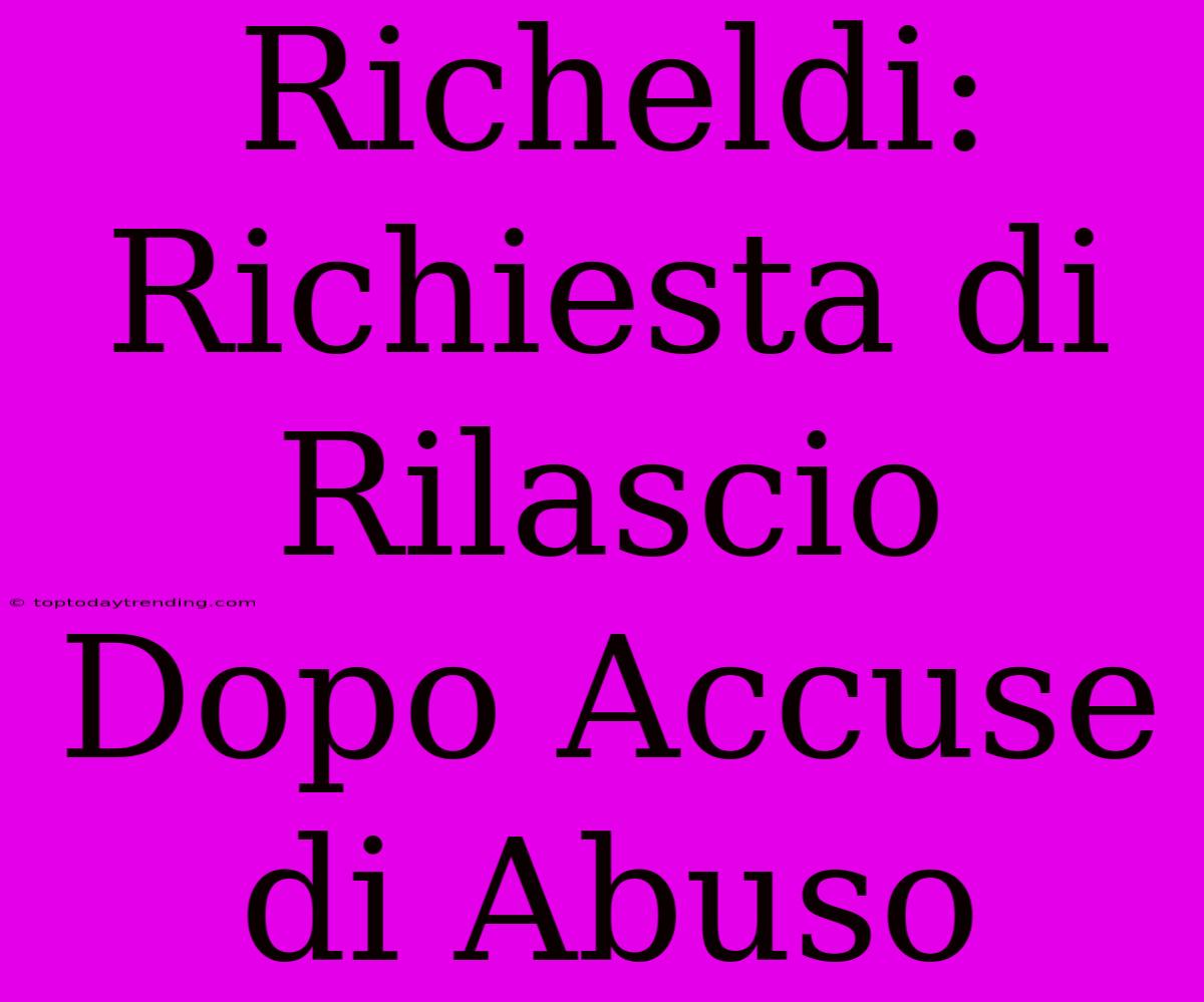 Richeldi: Richiesta Di Rilascio Dopo Accuse Di Abuso