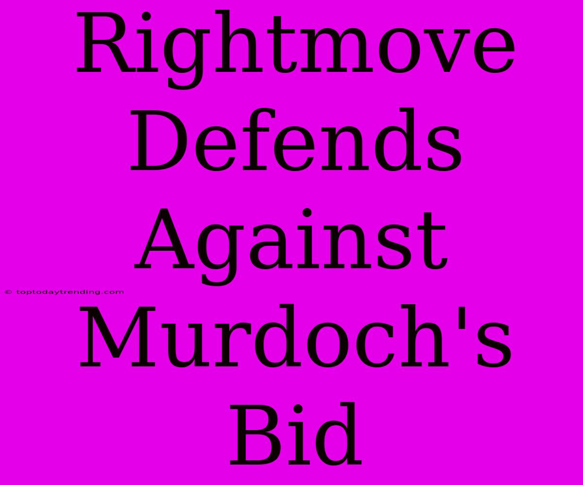 Rightmove Defends Against Murdoch's Bid