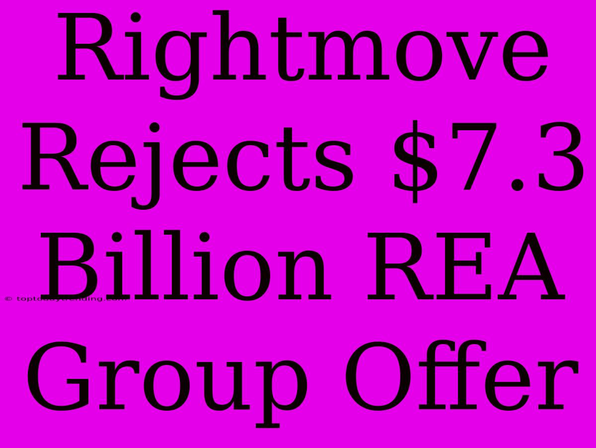 Rightmove Rejects $7.3 Billion REA Group Offer