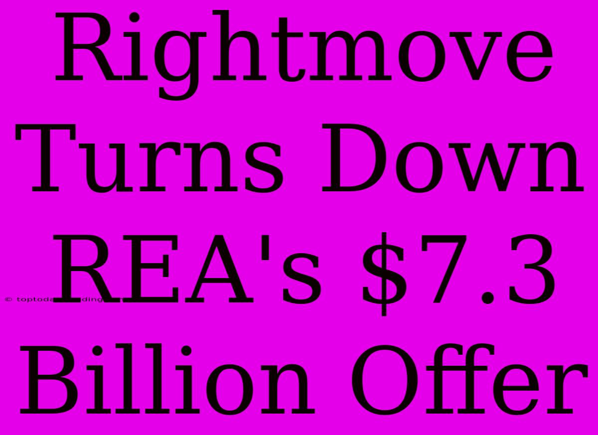 Rightmove Turns Down REA's $7.3 Billion Offer