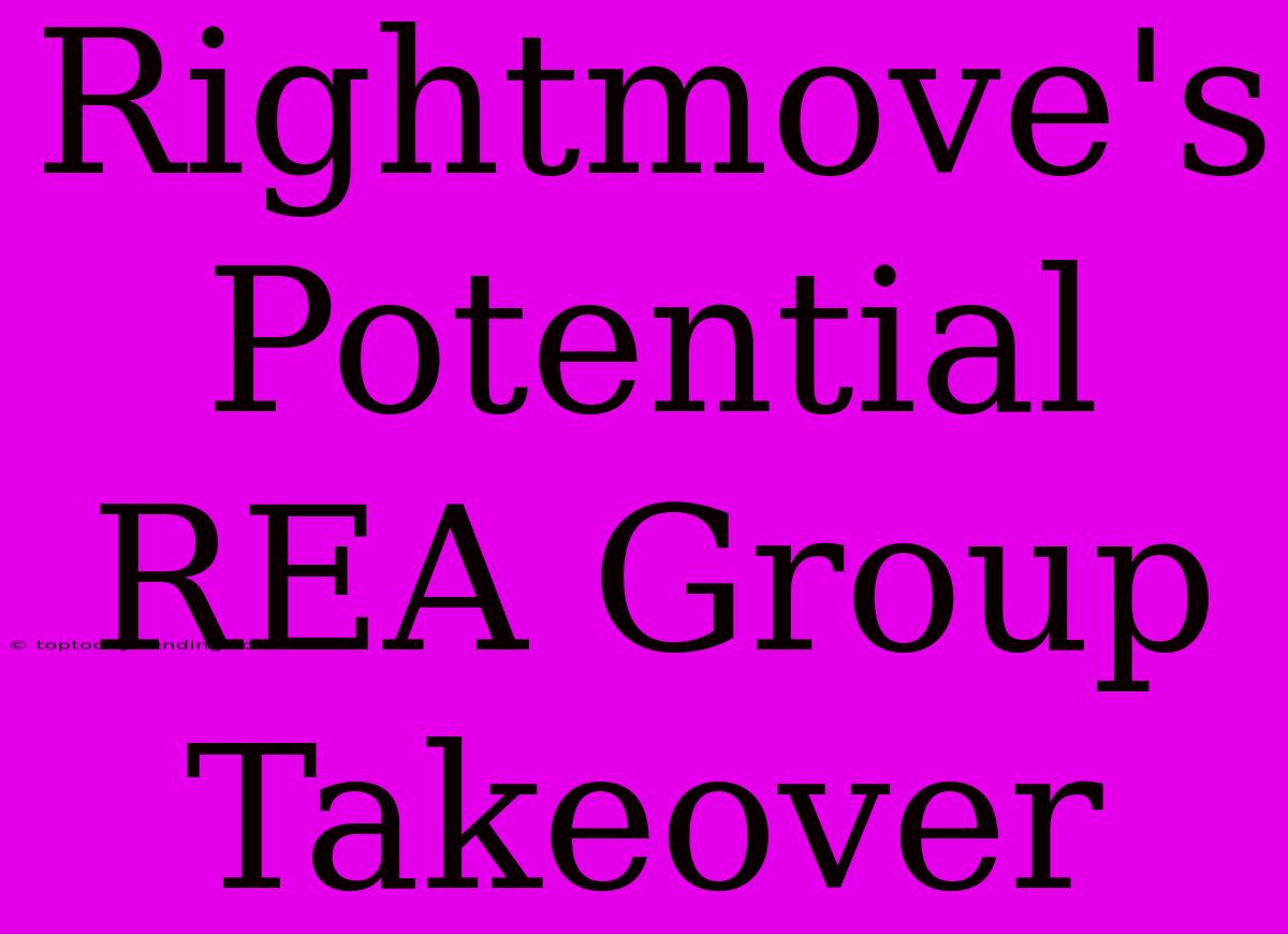 Rightmove's Potential REA Group Takeover