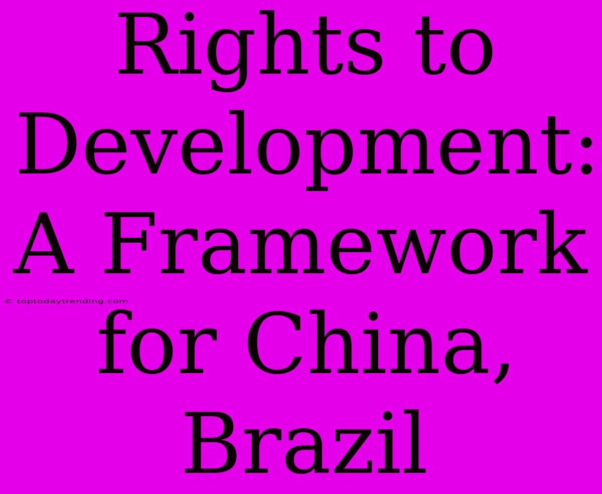 Rights To Development:  A Framework For China, Brazil