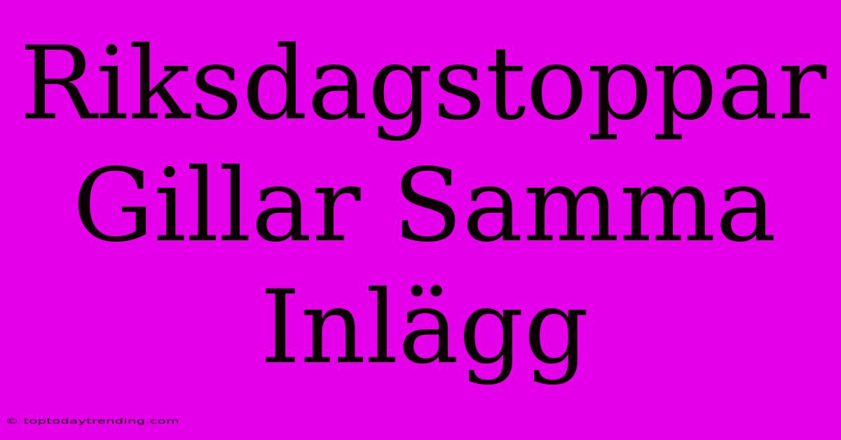 Riksdagstoppar Gillar Samma Inlägg