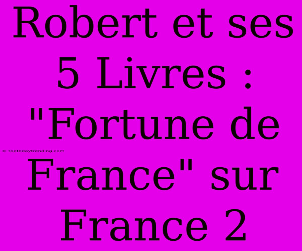 Robert Et Ses 5 Livres : 