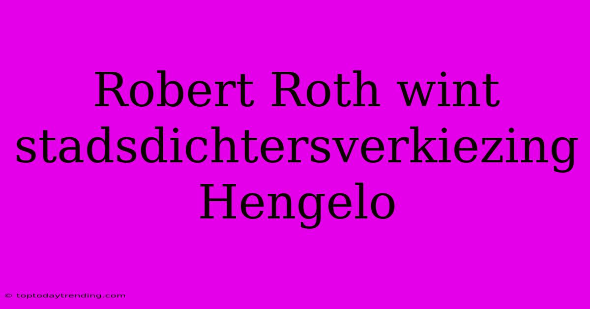 Robert Roth Wint Stadsdichtersverkiezing Hengelo