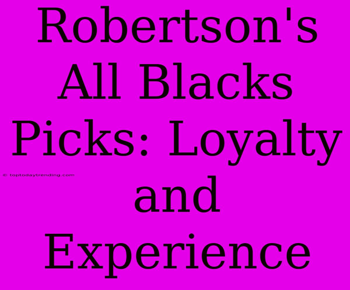 Robertson's All Blacks Picks: Loyalty And Experience