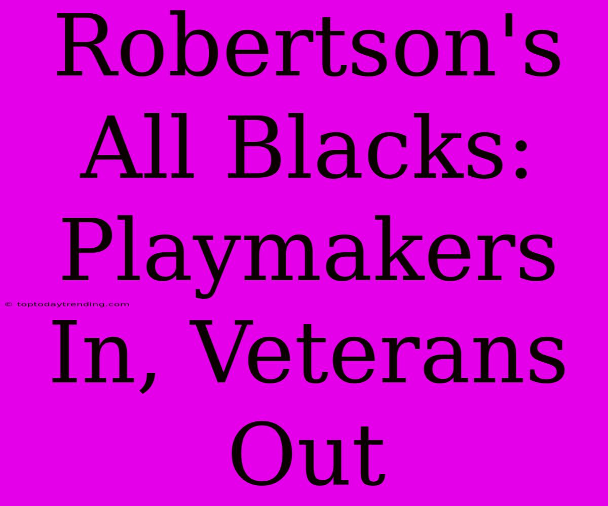 Robertson's All Blacks: Playmakers In, Veterans Out