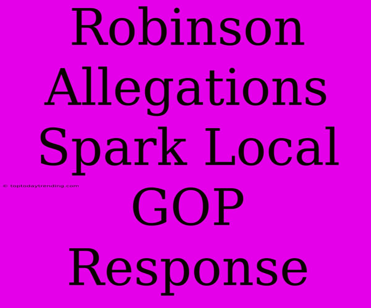 Robinson Allegations Spark Local GOP Response