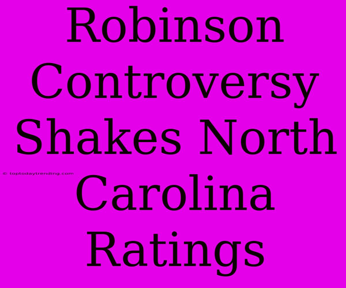 Robinson Controversy Shakes North Carolina Ratings