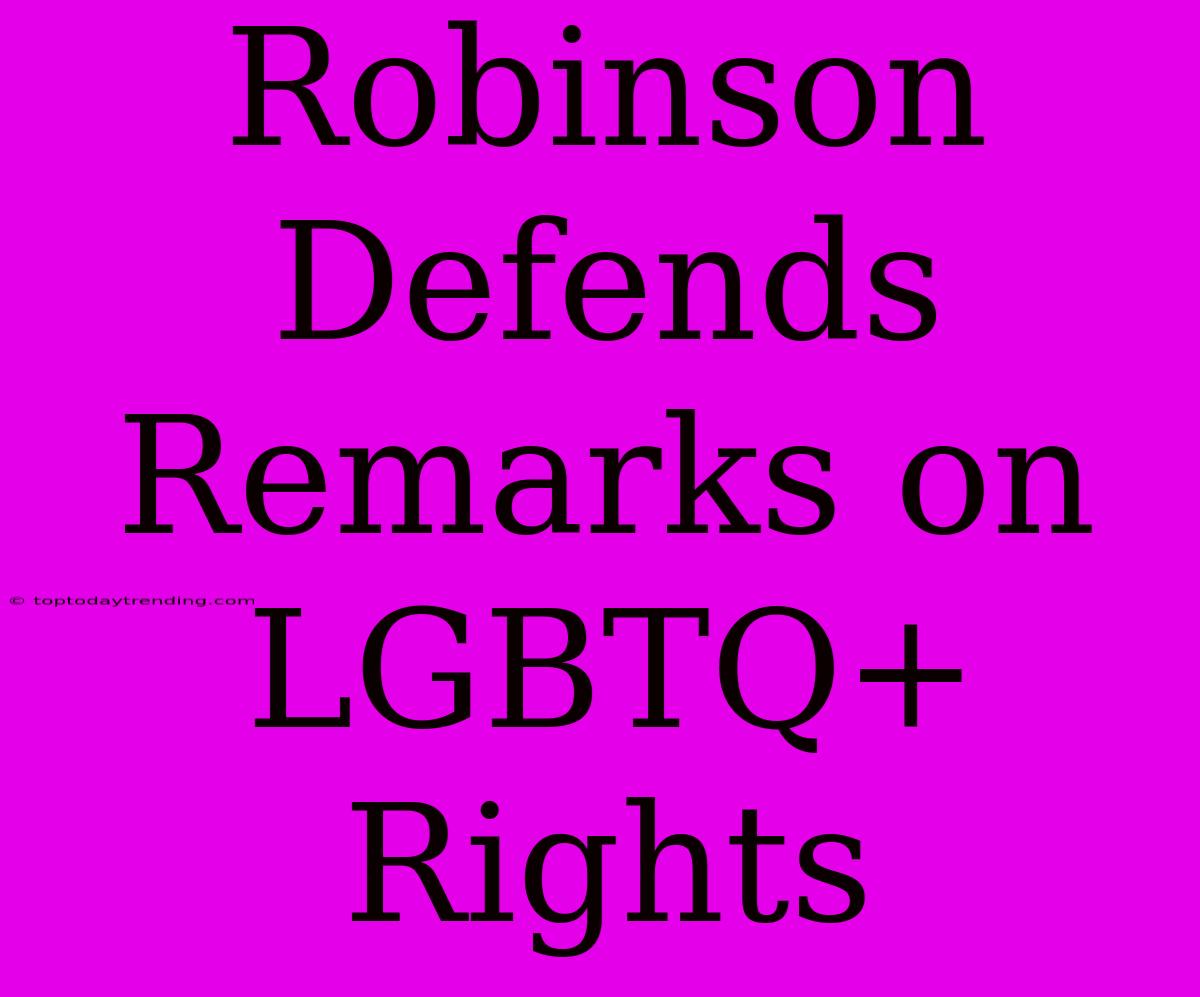 Robinson Defends Remarks On LGBTQ+ Rights