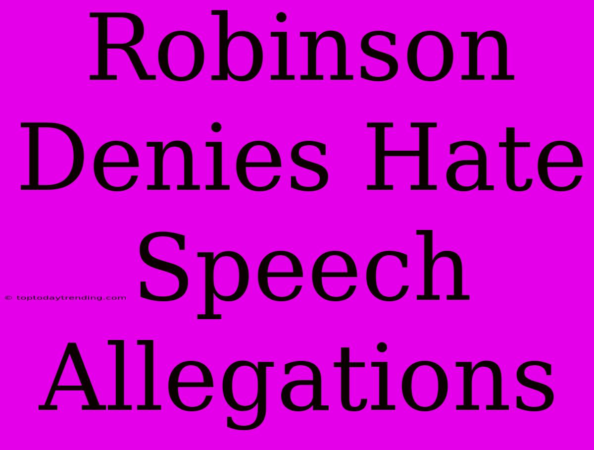 Robinson Denies Hate Speech Allegations