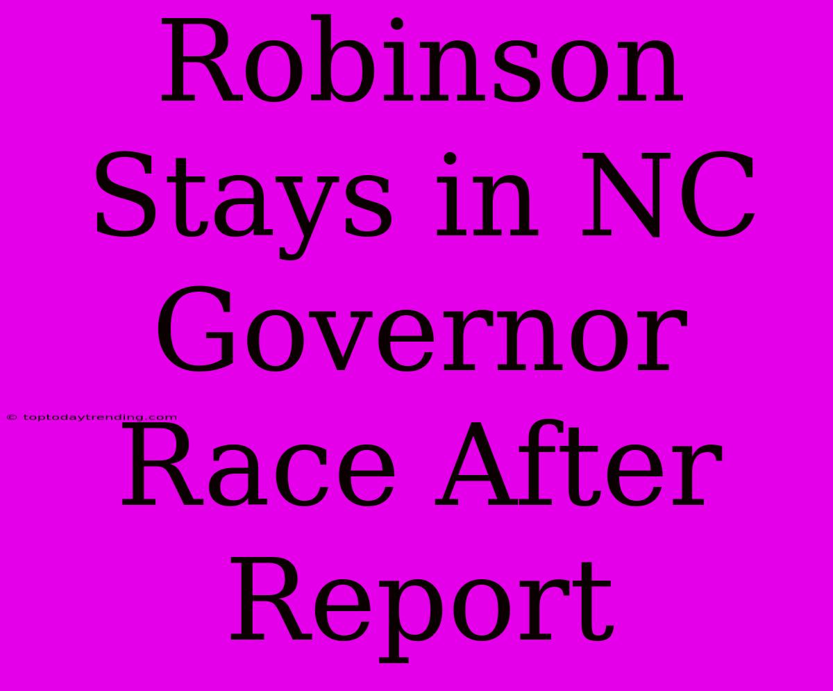 Robinson Stays In NC Governor Race After Report