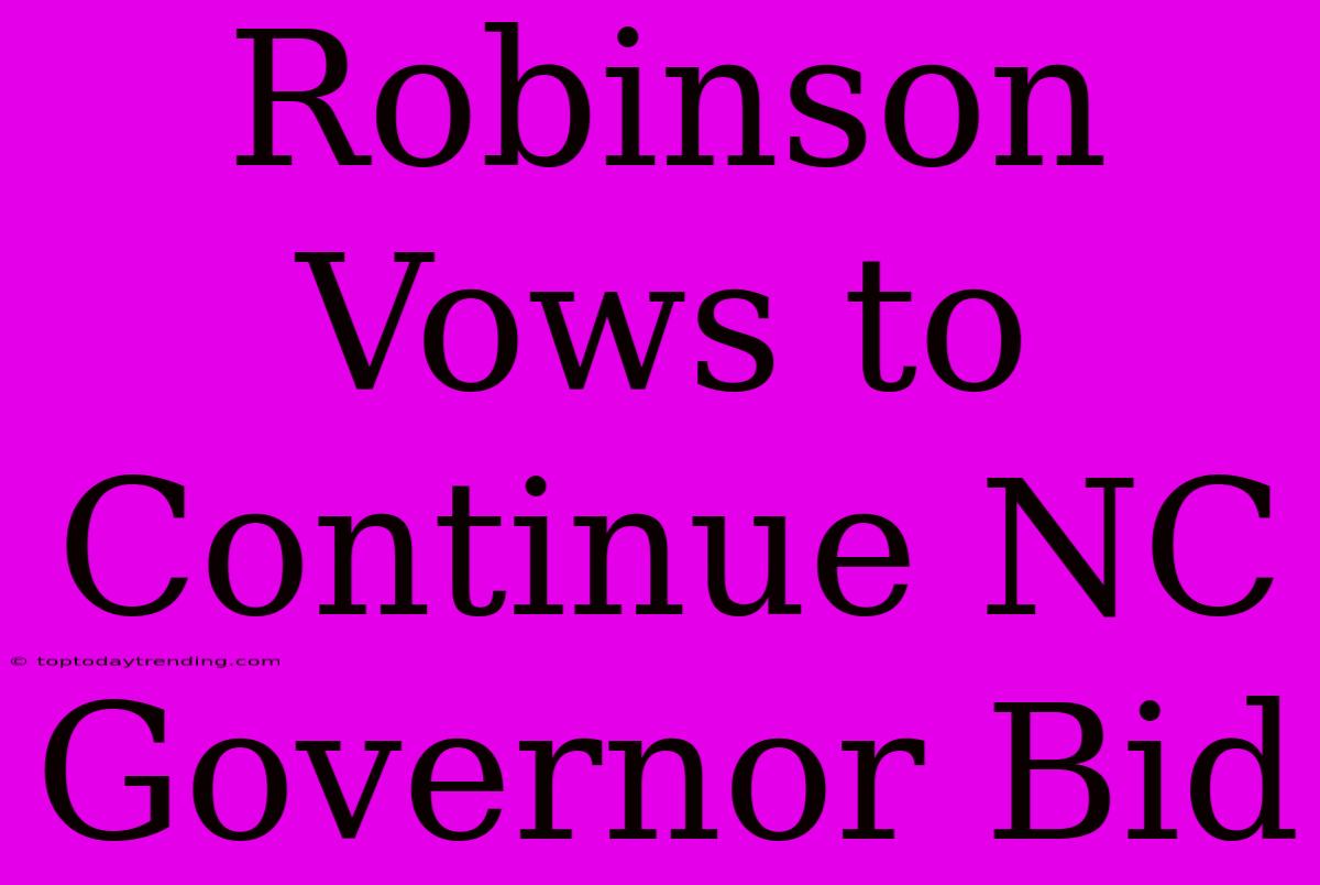 Robinson Vows To Continue NC Governor Bid