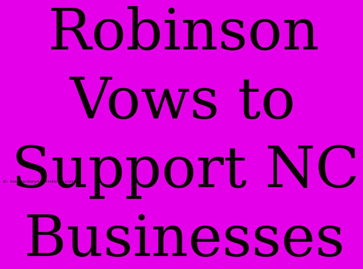 Robinson Vows To Support NC Businesses