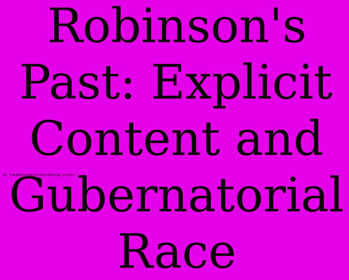 Robinson's Past: Explicit Content And Gubernatorial Race