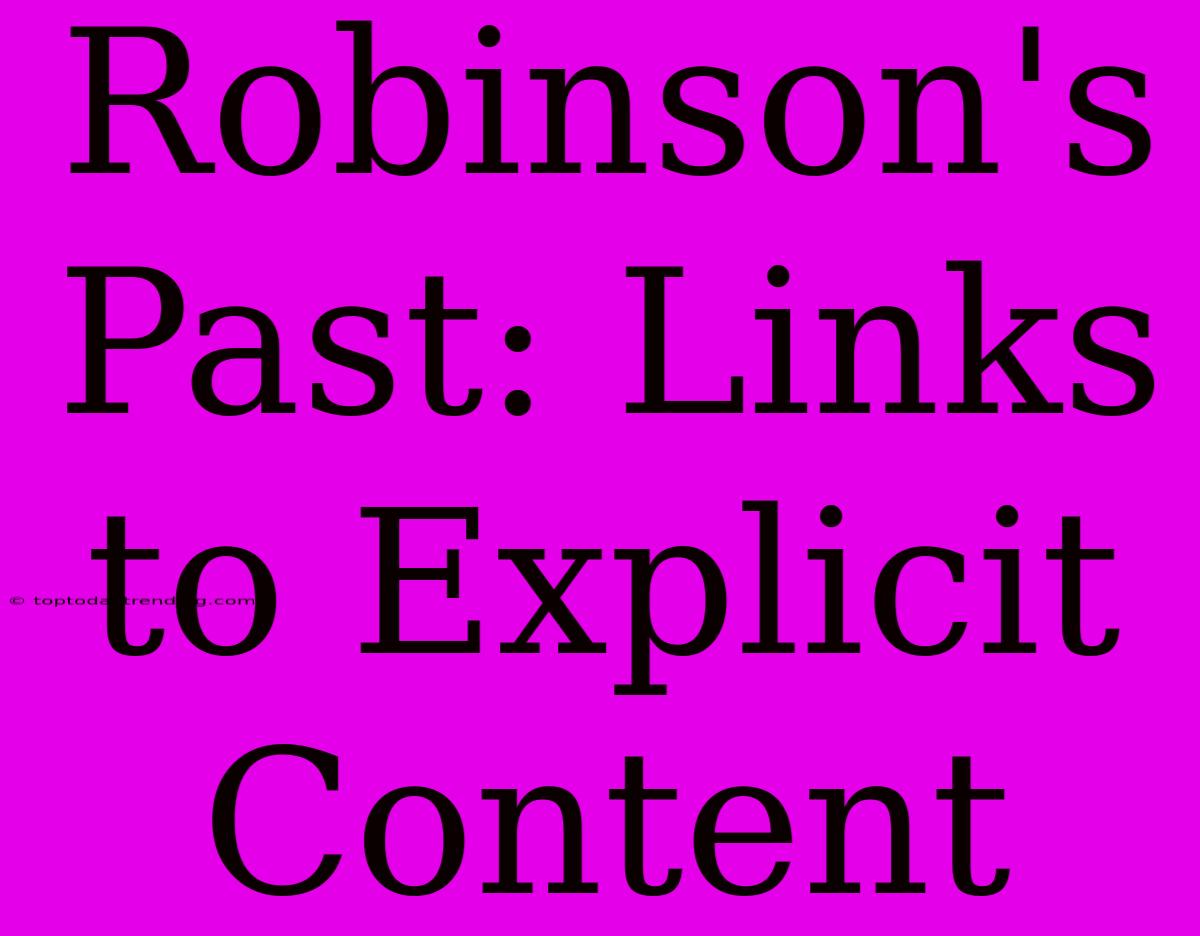 Robinson's Past: Links To Explicit Content