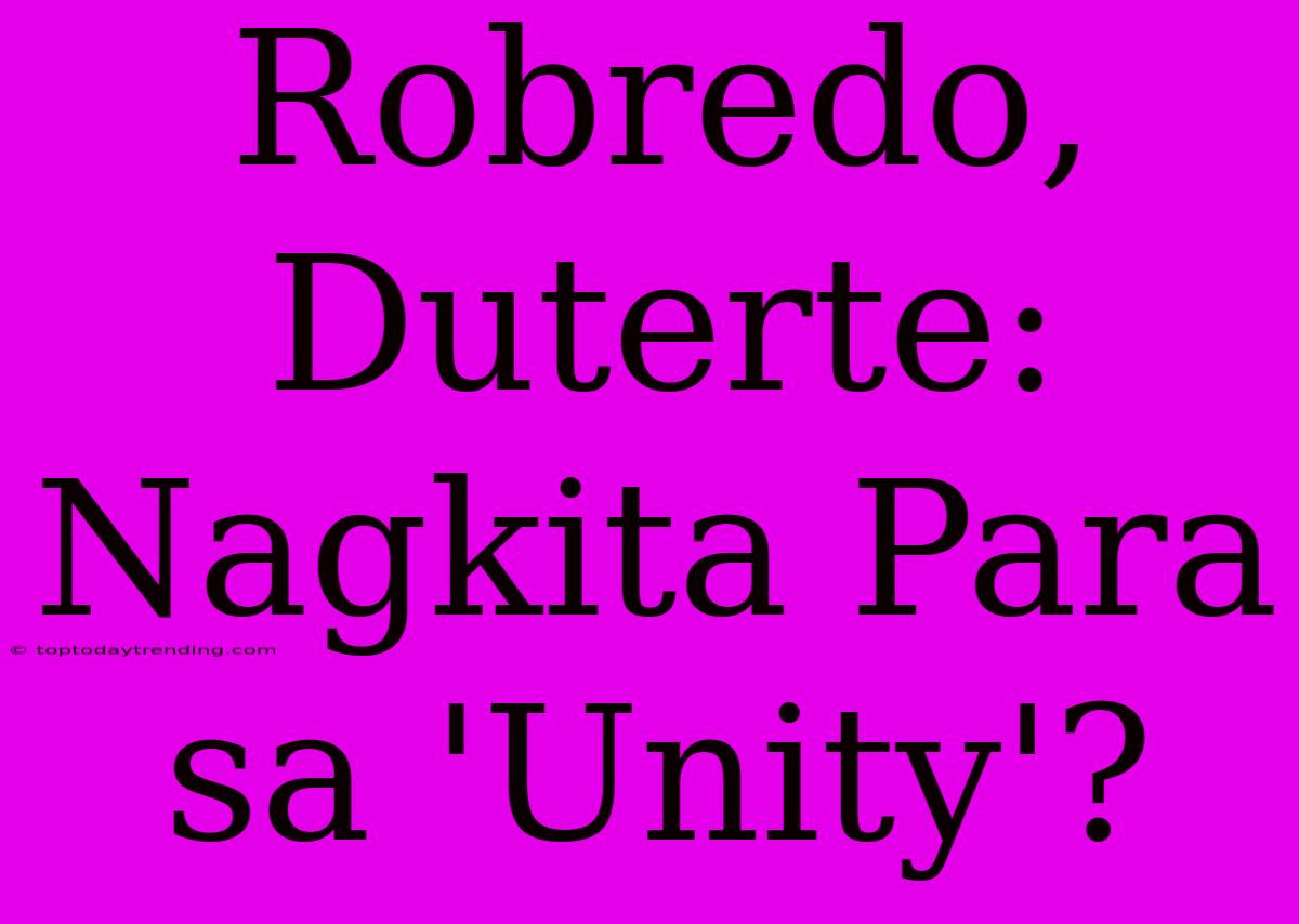 Robredo, Duterte: Nagkita Para Sa 'Unity'?