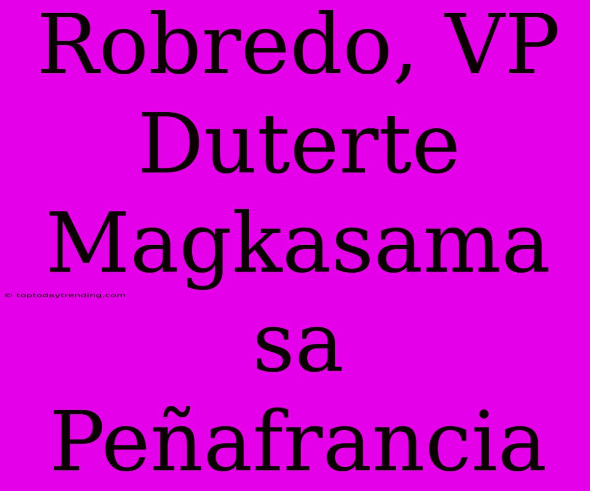 Robredo, VP Duterte Magkasama Sa Peñafrancia