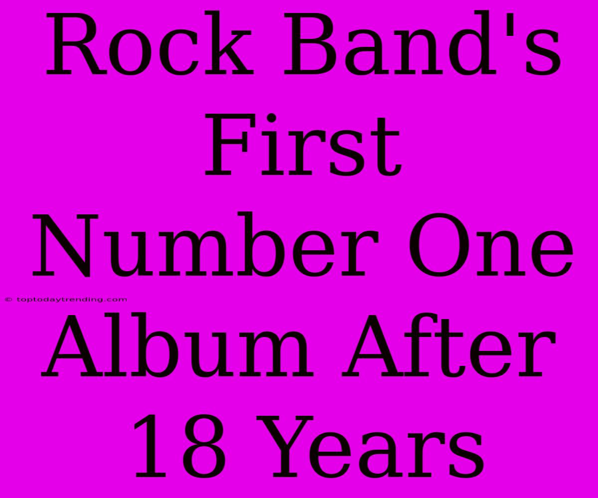 Rock Band's First Number One Album After 18 Years