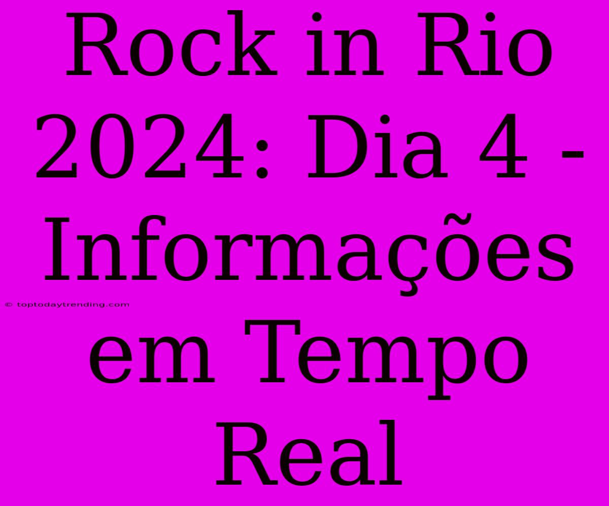 Rock In Rio 2024: Dia 4 - Informações Em Tempo Real