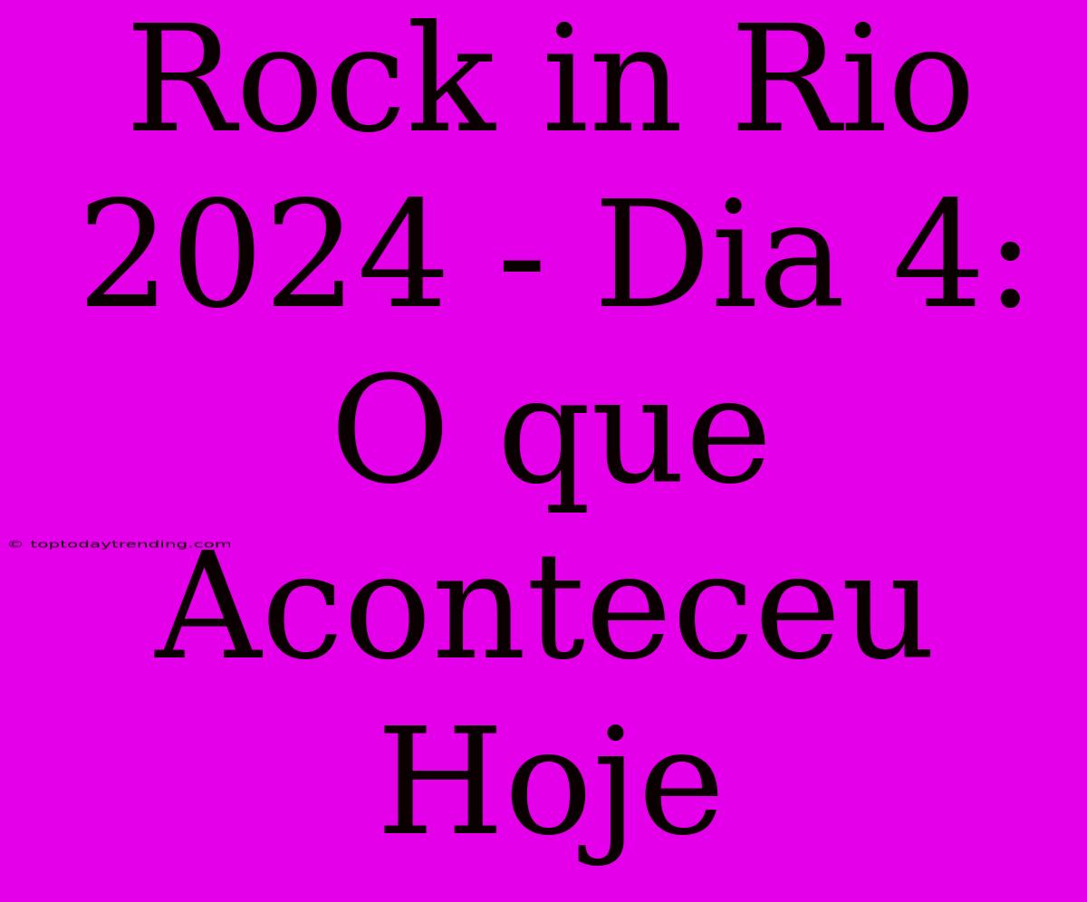 Rock In Rio 2024 - Dia 4: O Que Aconteceu Hoje