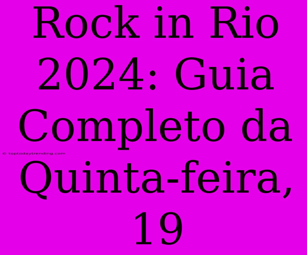 Rock In Rio 2024: Guia Completo Da Quinta-feira, 19