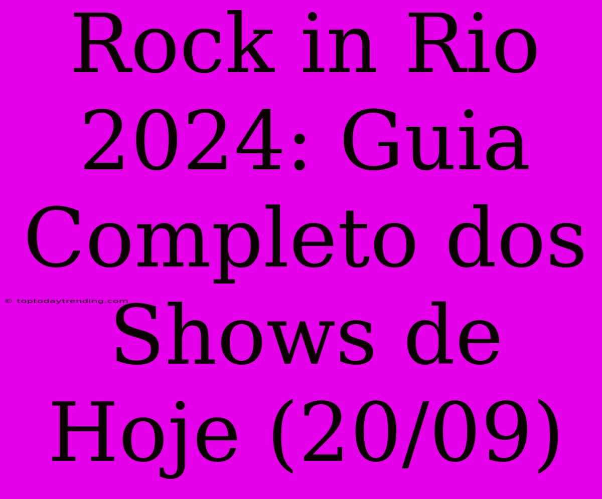 Rock In Rio 2024: Guia Completo Dos Shows De Hoje (20/09)