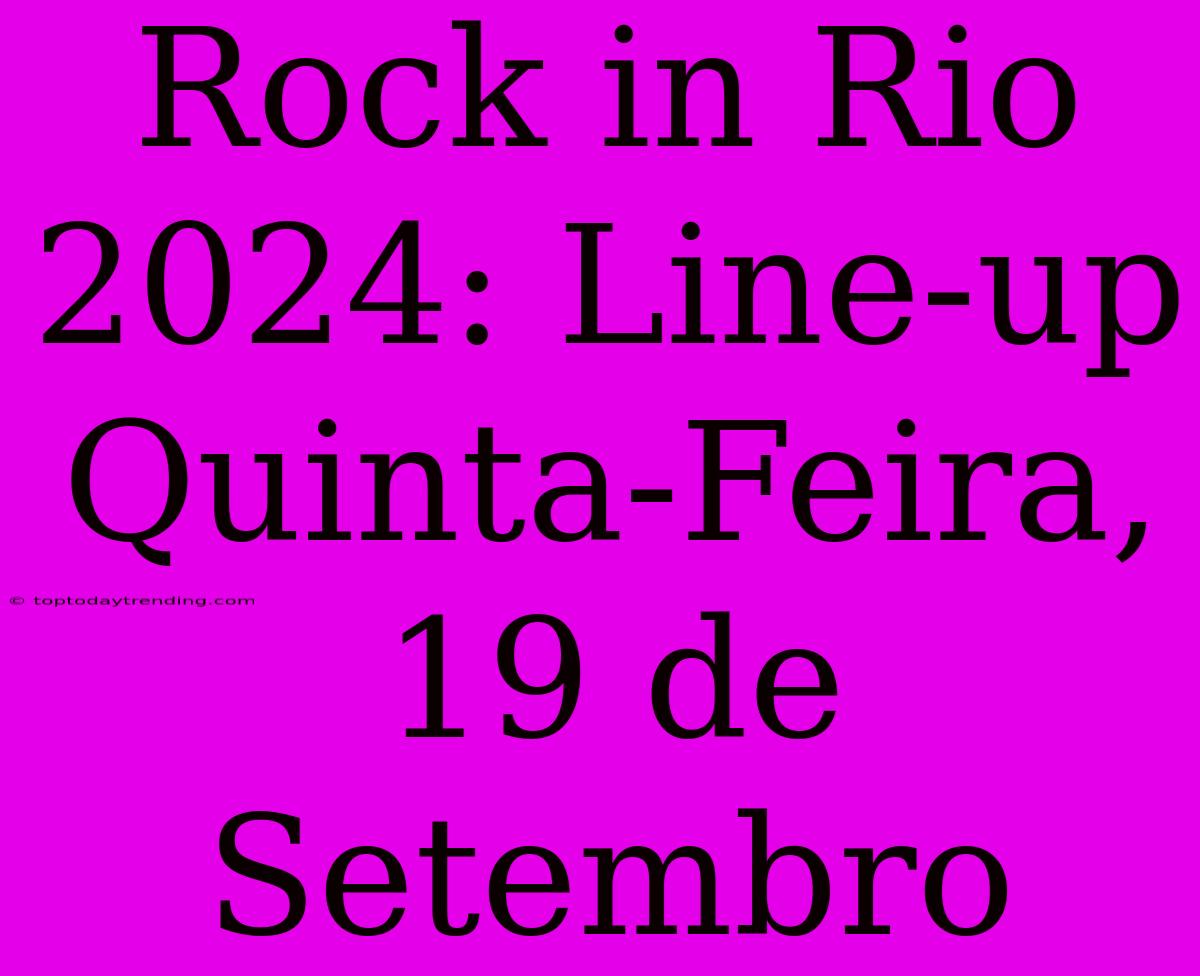 Rock In Rio 2024: Line-up Quinta-Feira, 19 De Setembro