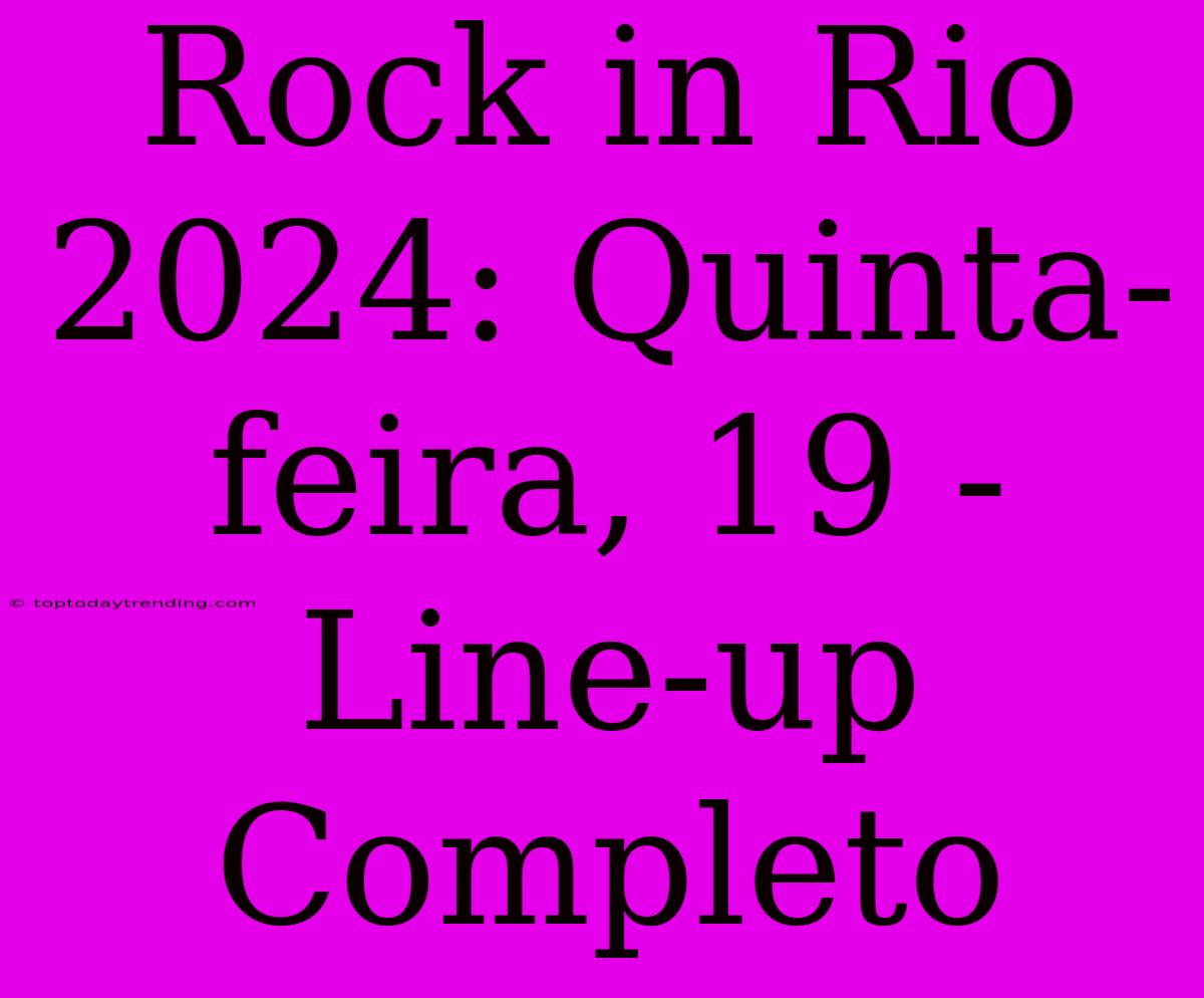 Rock In Rio 2024: Quinta-feira, 19 - Line-up Completo