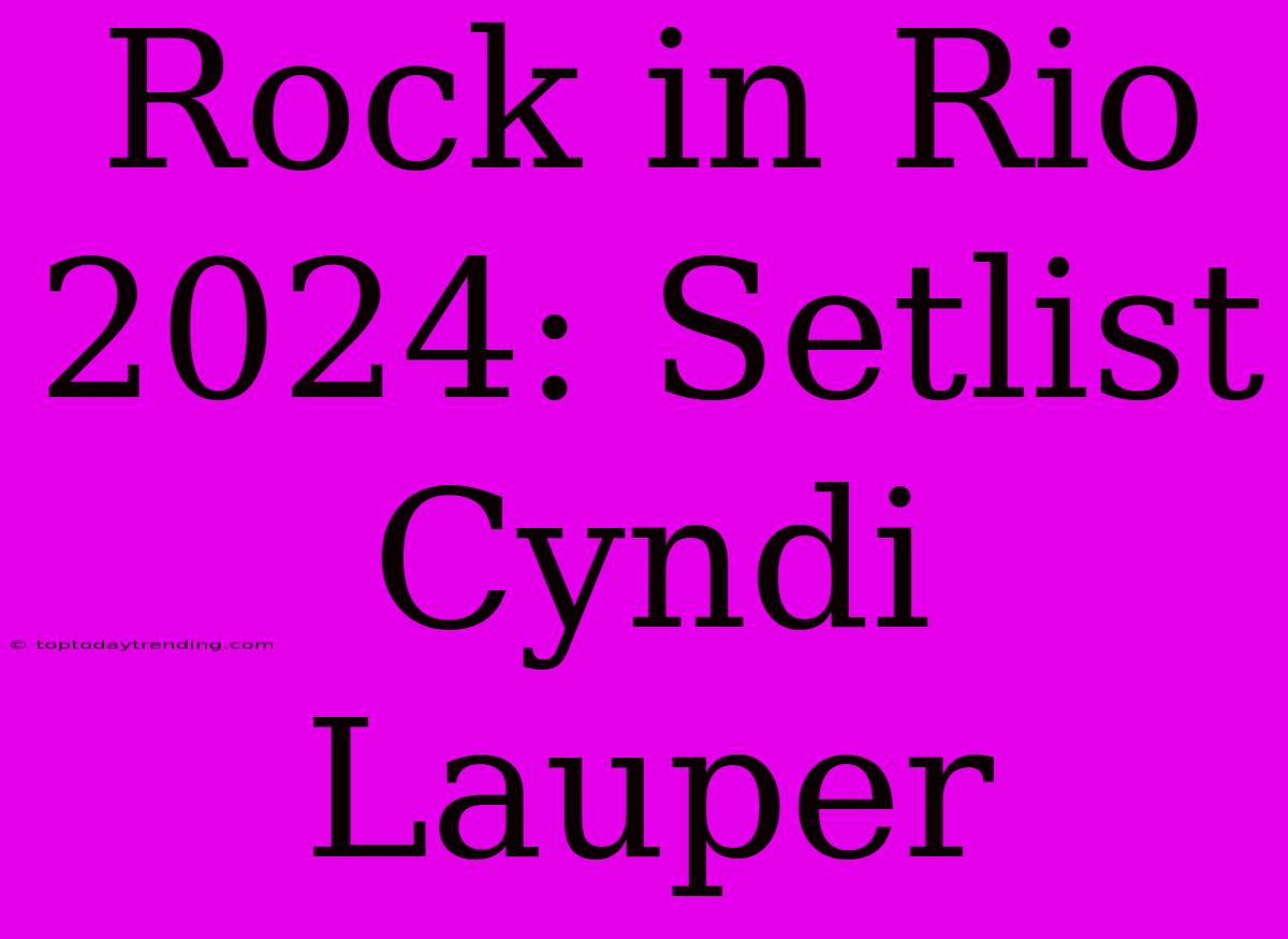 Rock In Rio 2024: Setlist Cyndi Lauper