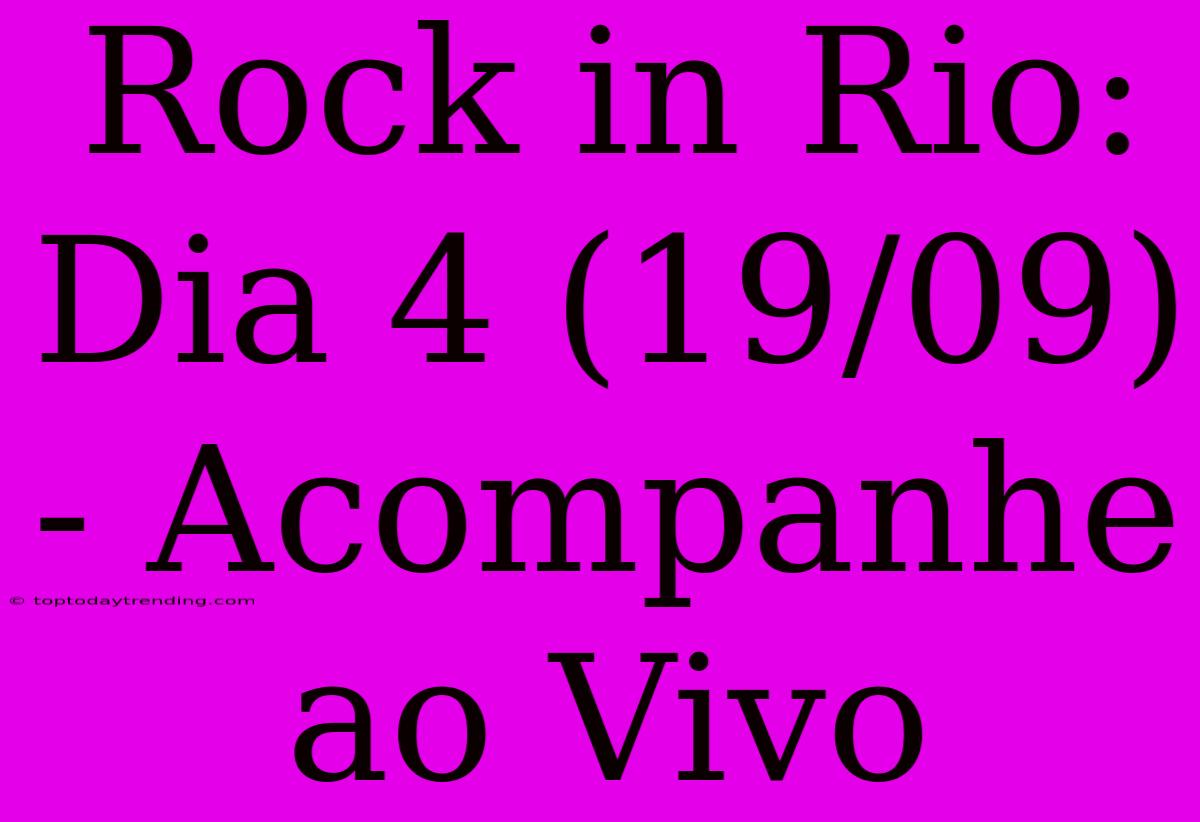 Rock In Rio: Dia 4 (19/09) - Acompanhe Ao Vivo