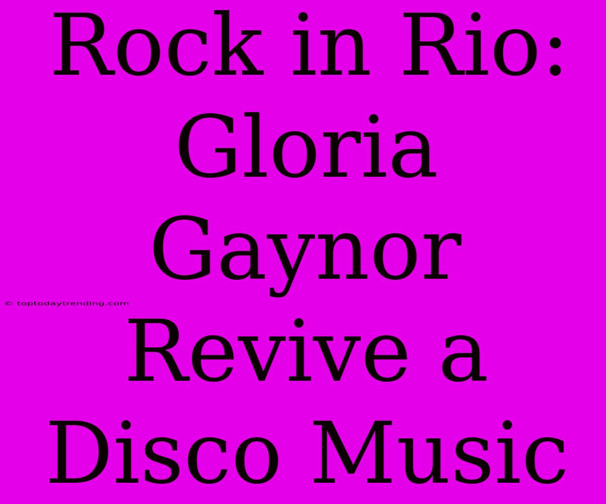 Rock In Rio: Gloria Gaynor Revive A Disco Music