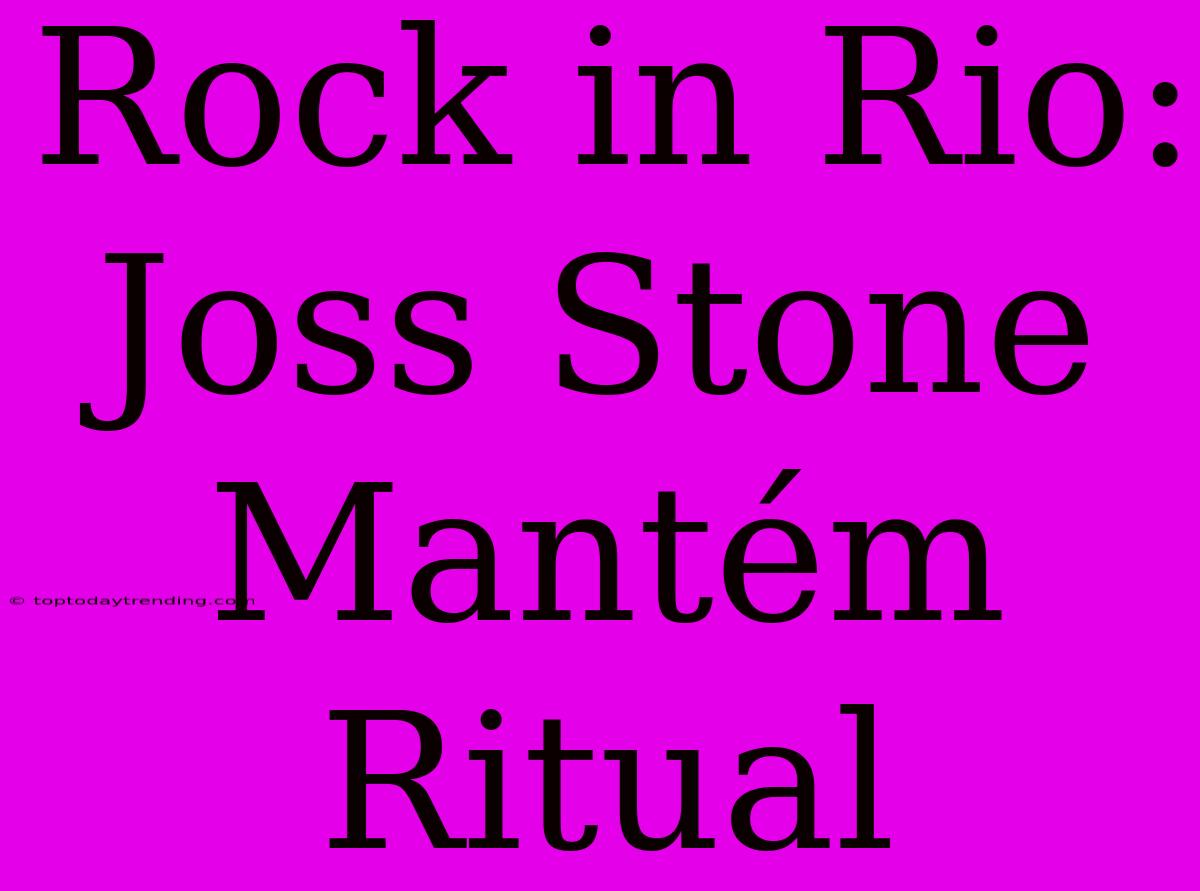 Rock In Rio: Joss Stone Mantém Ritual