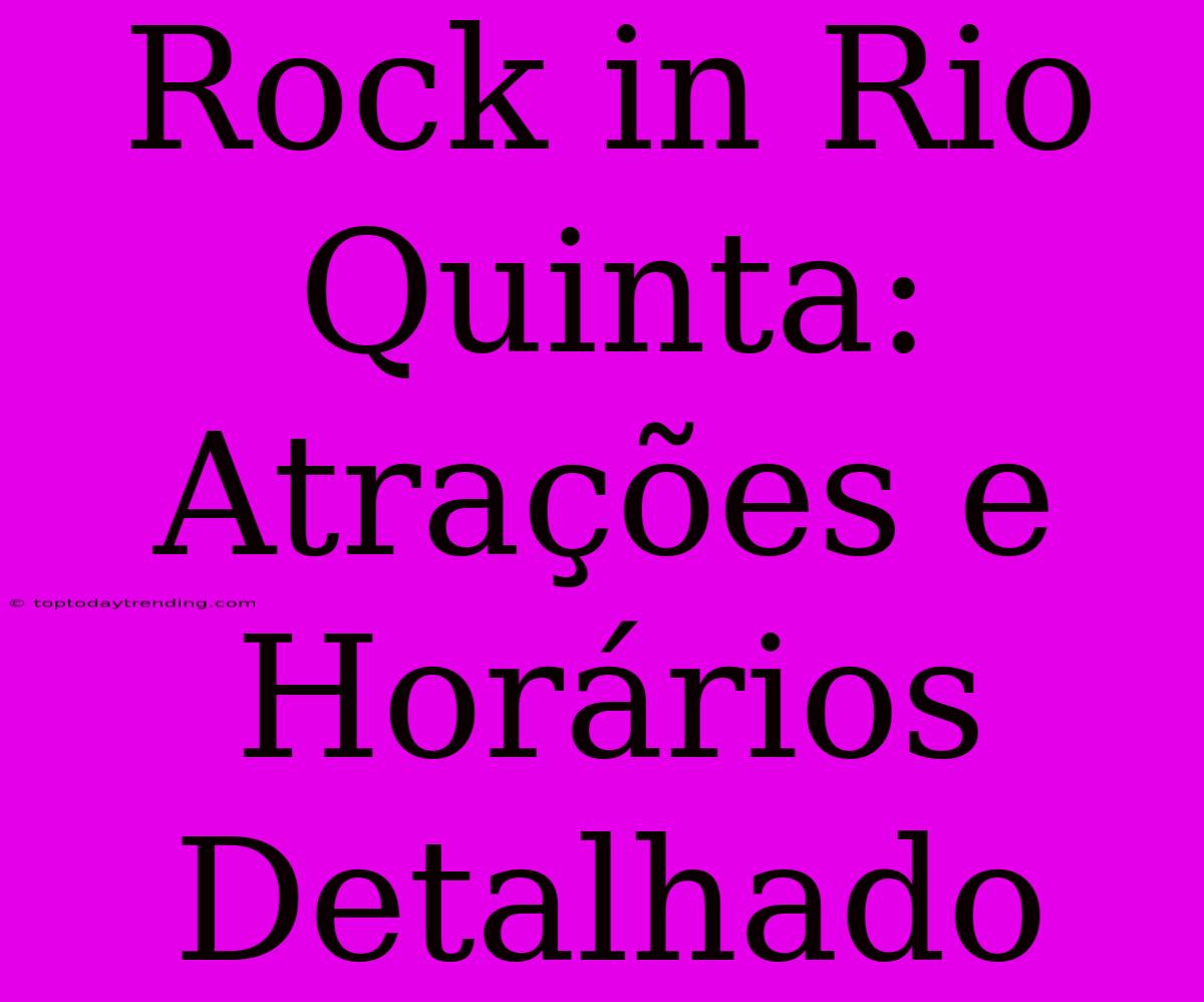 Rock In Rio Quinta: Atrações E Horários Detalhado