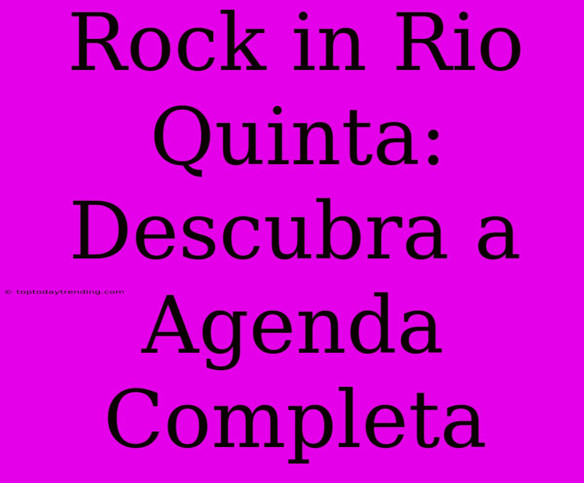 Rock In Rio Quinta: Descubra A Agenda Completa