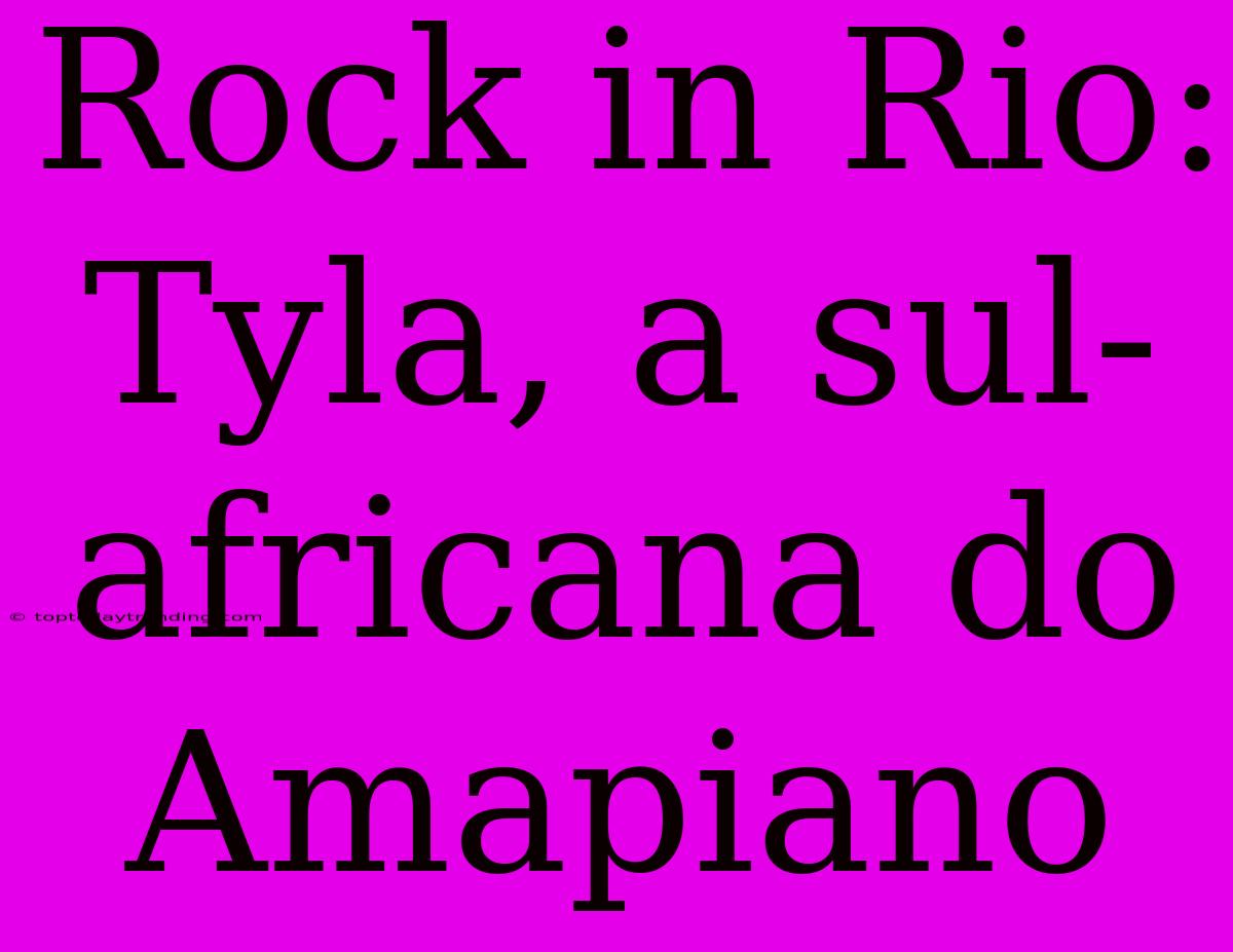 Rock In Rio: Tyla, A Sul-africana Do Amapiano