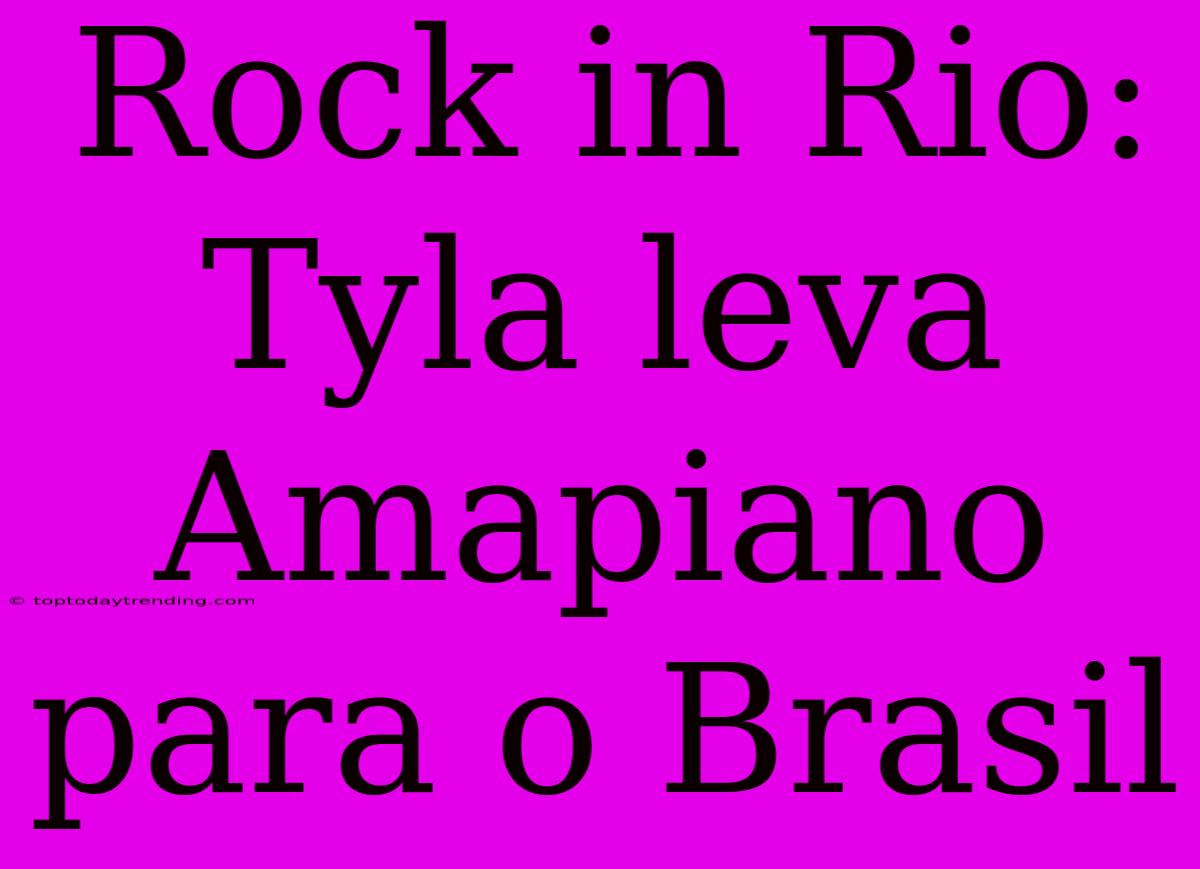 Rock In Rio: Tyla Leva Amapiano Para O Brasil