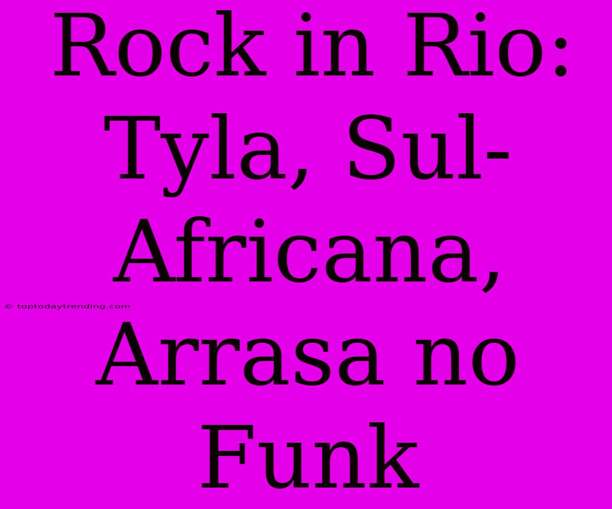 Rock In Rio: Tyla, Sul-Africana, Arrasa No Funk