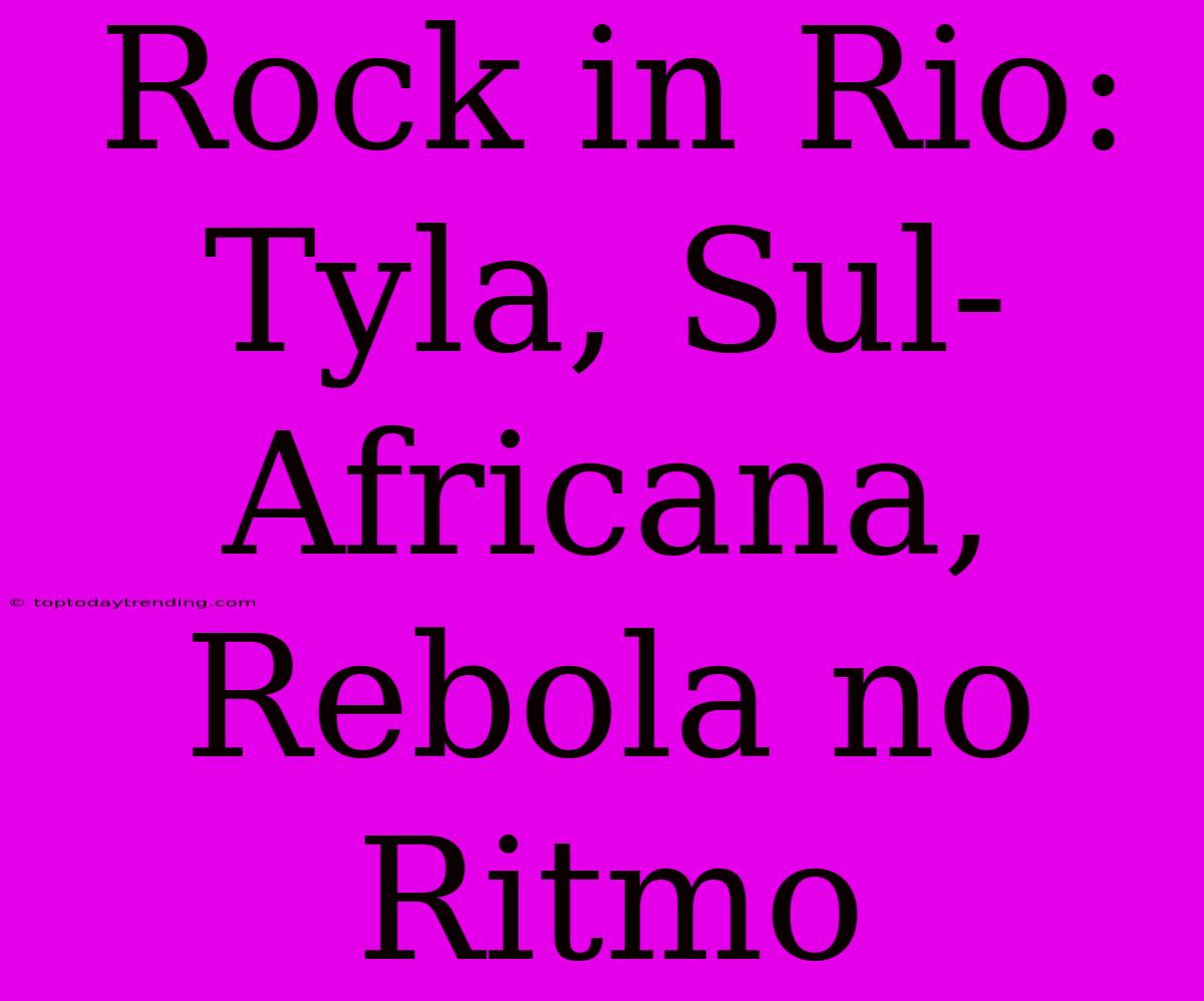 Rock In Rio: Tyla, Sul-Africana, Rebola No Ritmo