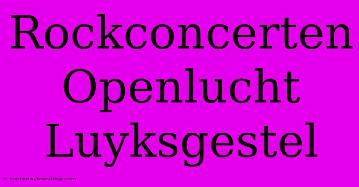 Rockconcerten Openlucht Luyksgestel