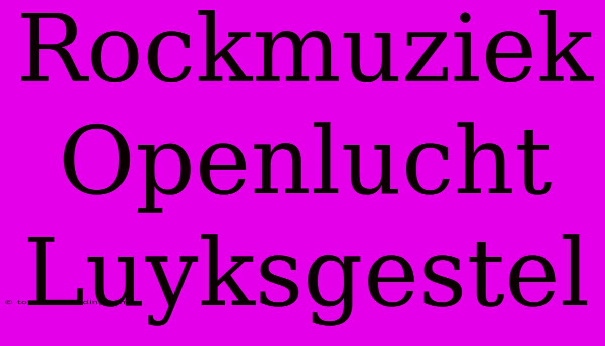 Rockmuziek Openlucht Luyksgestel